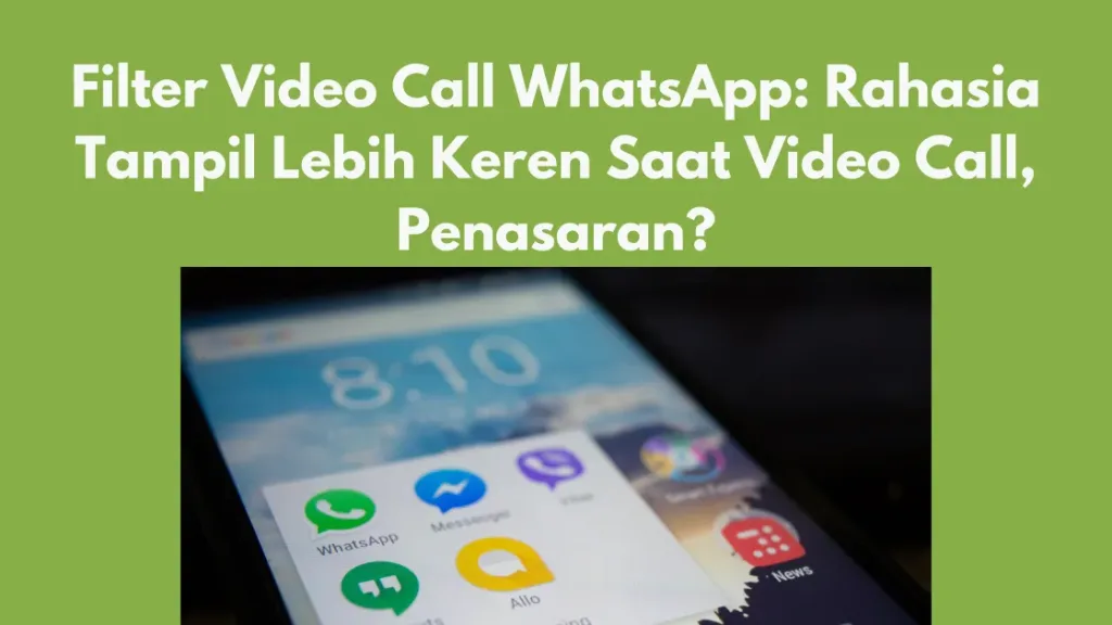 Filter Video Call WhatsApp: Rahasia Tampil Lebih Keren Saat Video Call, Penasaran?