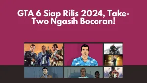 GTA 6 Siap Rilis 2024, Take-Two Ngasih Bocoran!