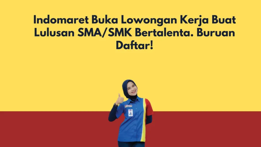 Indomaret Buka Lowongan Kerja Buat Lulusan SMA/SMK Bertalenta. Buruan Daftar!