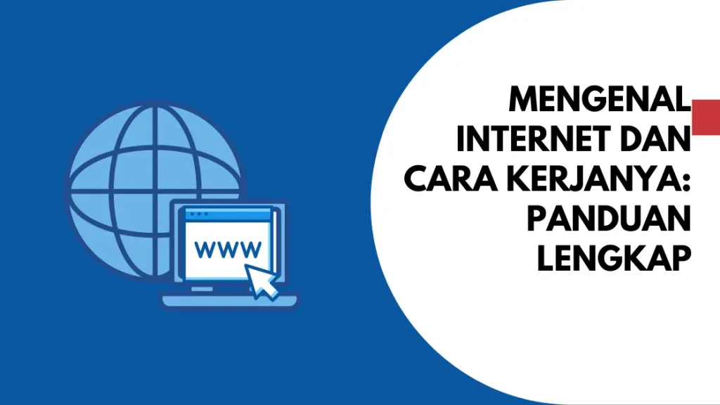 Mengenal Internet dan Cara Kerjanya: Panduan Lengkap