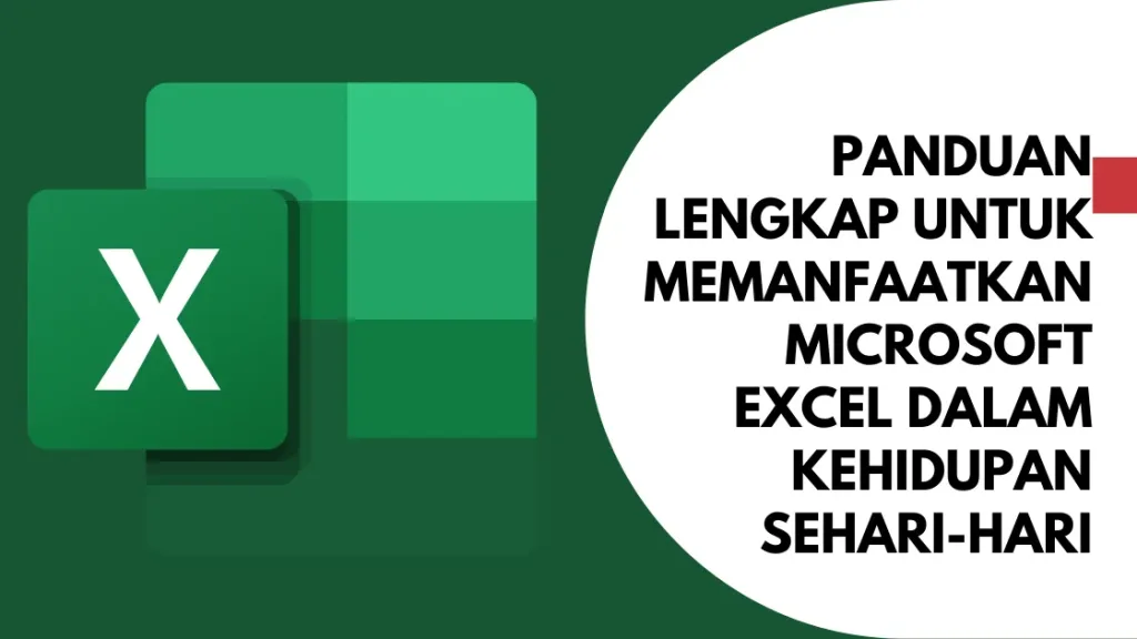 Panduan Lengkap untuk Memanfaatkan Microsoft Excel dalam Kehidupan Sehari-hari