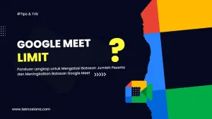 Panduan Lengkap untuk Mengatasi Batasan Jumlah Peserta dan Meningkatkan Batasan Google Meet