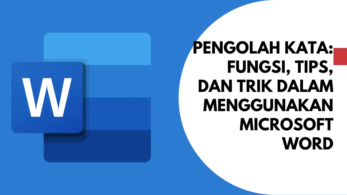 Pengolah Kata: Fungsi, Tips, dan Trik dalam Menggunakan Microsoft Word