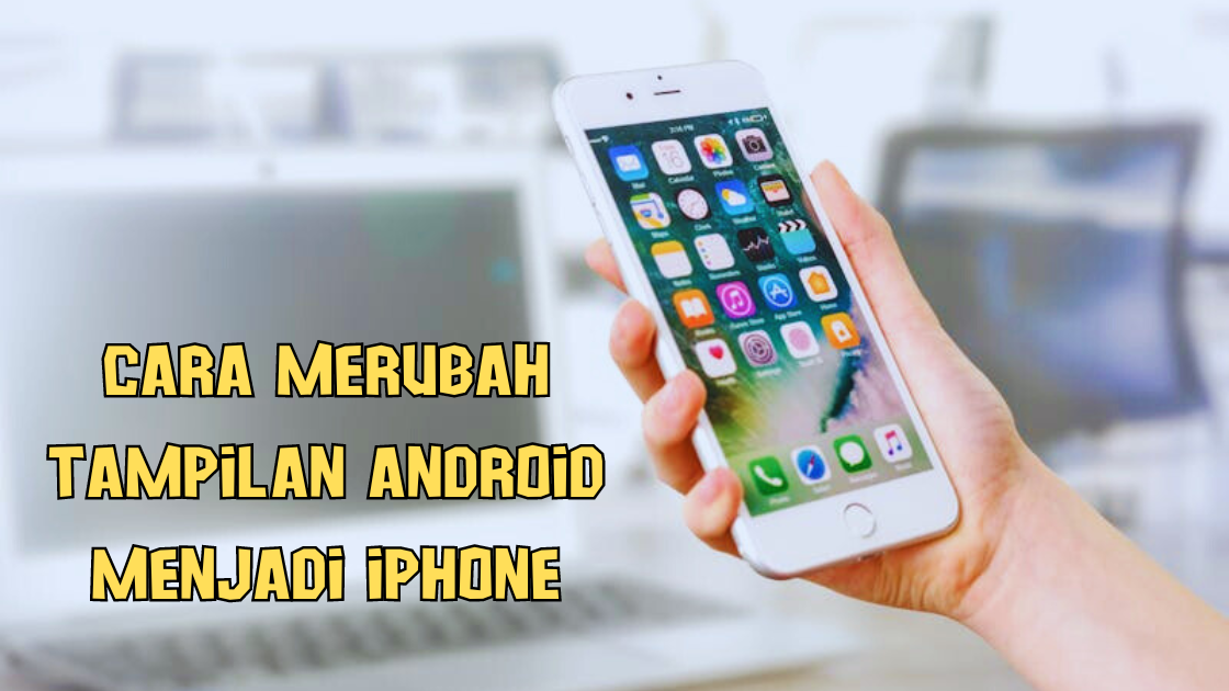 Cara Merubah Tampilan Android Menjadi iPhone