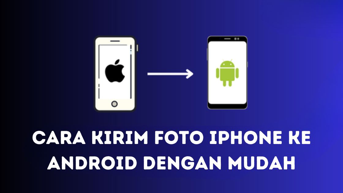 Cara Kirim Foto iPhone ke Android