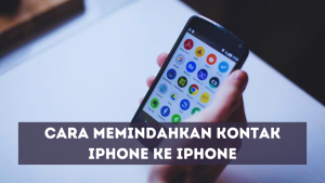 Cara Memindahkan Kontak iPhone ke iPhone