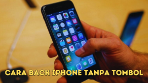 Cara Back iPhone Tanpa Tombol