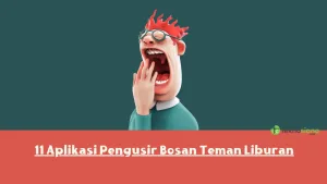 11 Aplikasi Pengusir Bosan Teman Liburan