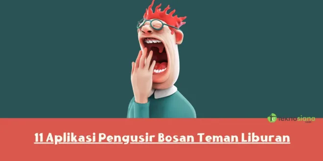 11 Aplikasi Pengusir Bosan Teman Liburan