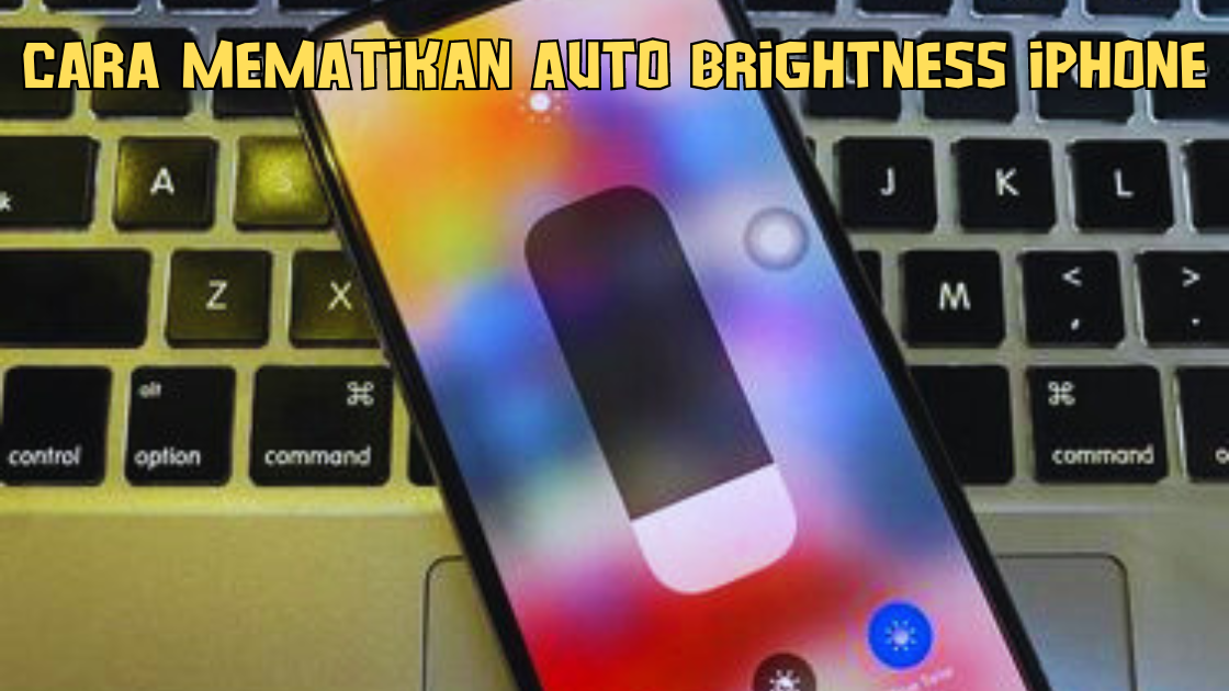 Cara Mematikan Auto Brightness iPhone