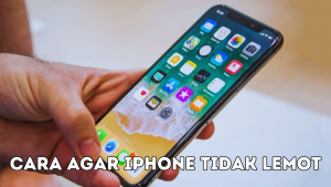 Cara Agar iPhone Tidak Lemot