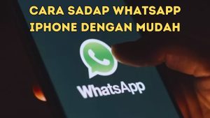 Cara Sadap WhatsApp iPhone dengan Mudah