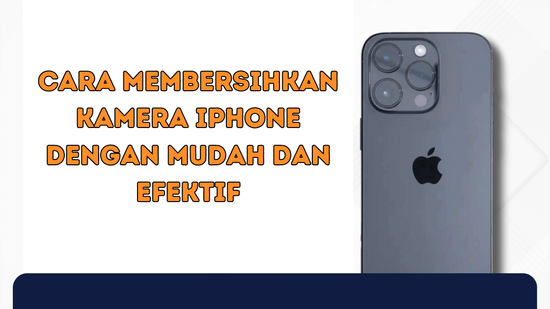 Cara Membersihkan Kamera iPhone