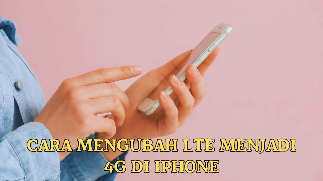 Cara Mengubah LTE Menjadi 4G