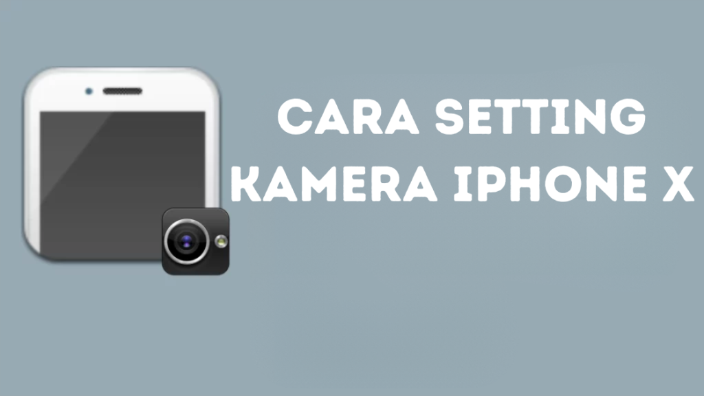 Cara Setting Kamera iPhone X