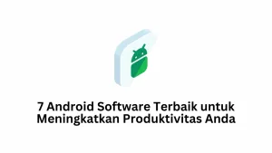 7 Android Software Terbaik untuk Meningkatkan Produktivitas Anda