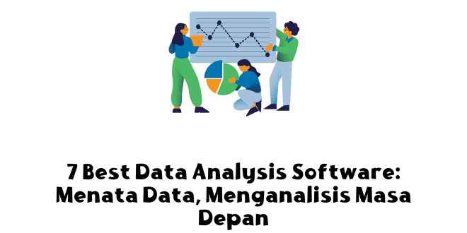 7 Best Data Analysis Software Menata Data, Menganalisis Masa Depan