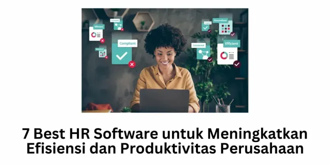 7 Best HR Software untuk Meningkatkan Efisiensi dan Produktivitas Perusahaan