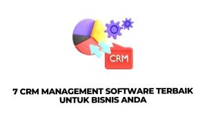 7 CRM Management Software Terbaik untuk Bisnis Anda