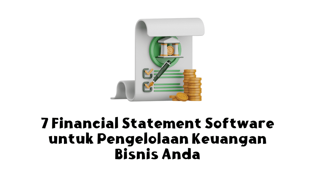 7 Financial Statement Software untuk Pengelolaan Keuangan Bisnis Anda