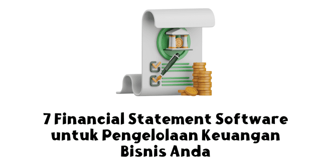 7 Financial Statement Software untuk Pengelolaan Keuangan Bisnis Anda