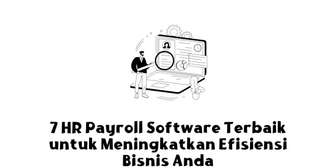 7 HR Payroll Software Terbaik untuk Meningkatkan Efisiensi Bisnis Anda