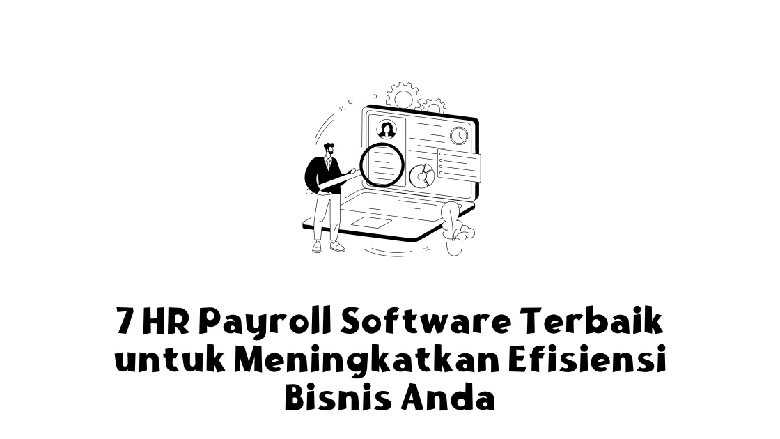 7 HR Payroll Software Terbaik untuk Meningkatkan Efisiensi Bisnis Anda