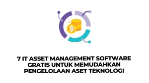 7 IT Asset Management Software Gratis untuk Memudahkan Pengelolaan Aset Teknologi