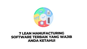 7 Lean Manufacturing Software Terbaik yang Wajib Anda Ketahui