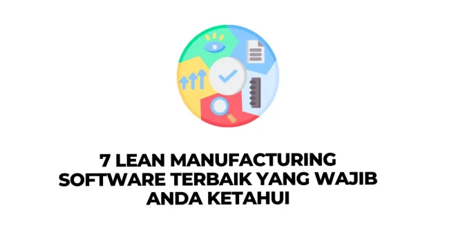 7 Lean Manufacturing Software Terbaik yang Wajib Anda Ketahui