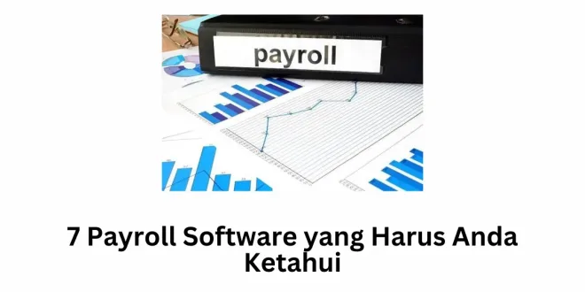 7 Payroll Software yang Harus Anda Ketahui