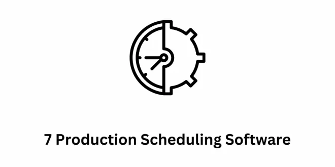 7 Production Scheduling Software