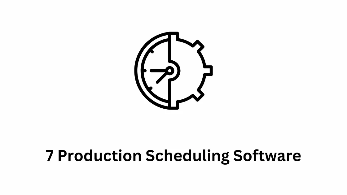 7 Production Scheduling Software