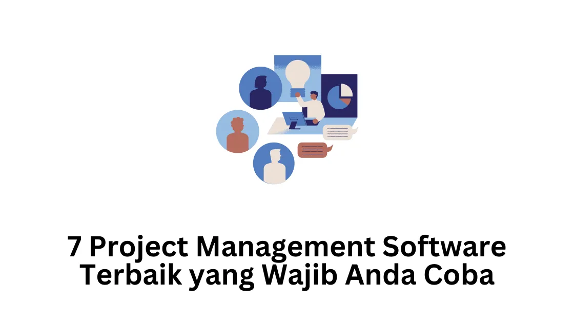 7 Project Management Software Terbaik yang Wajib Anda Coba