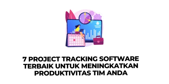 7 Project Tracking Software Terbaik untuk Meningkatkan Produktivitas Tim Anda