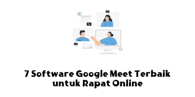 7 Software Google Meet Terbaik untuk Rapat Online