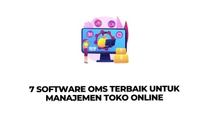 7 Software OMS Terbaik untuk Manajemen Toko Online