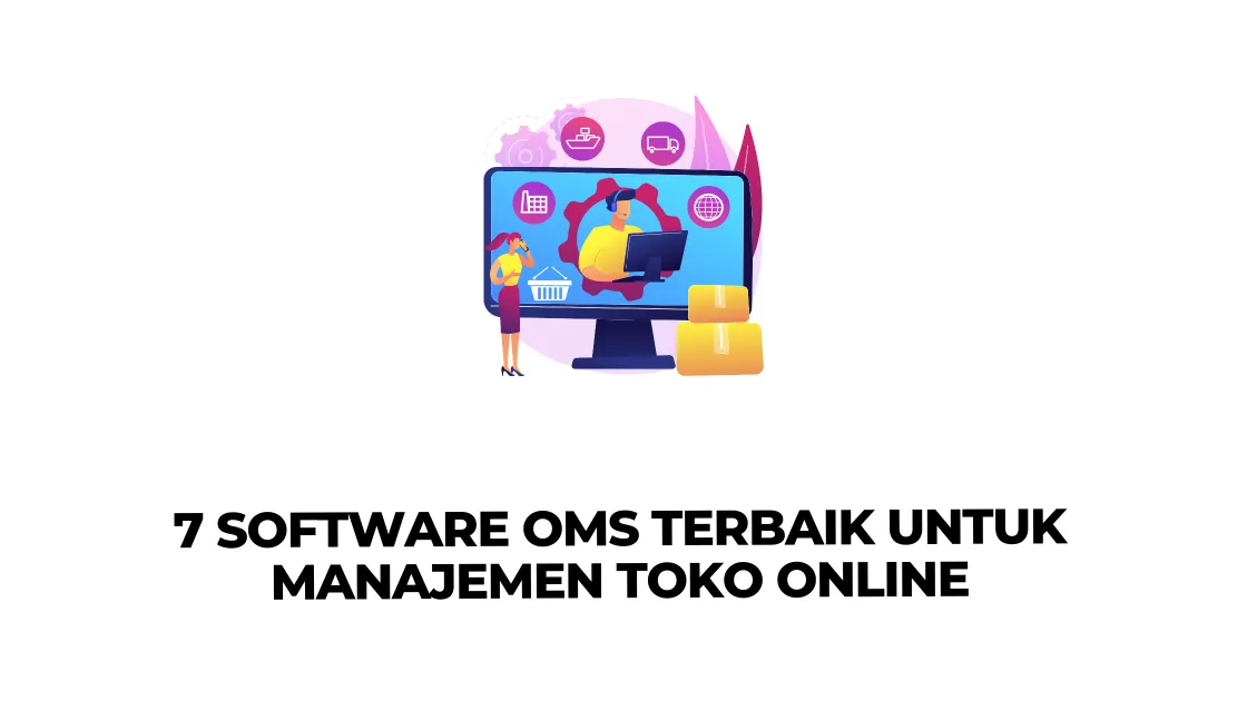 7 Software OMS Terbaik untuk Manajemen Toko Online