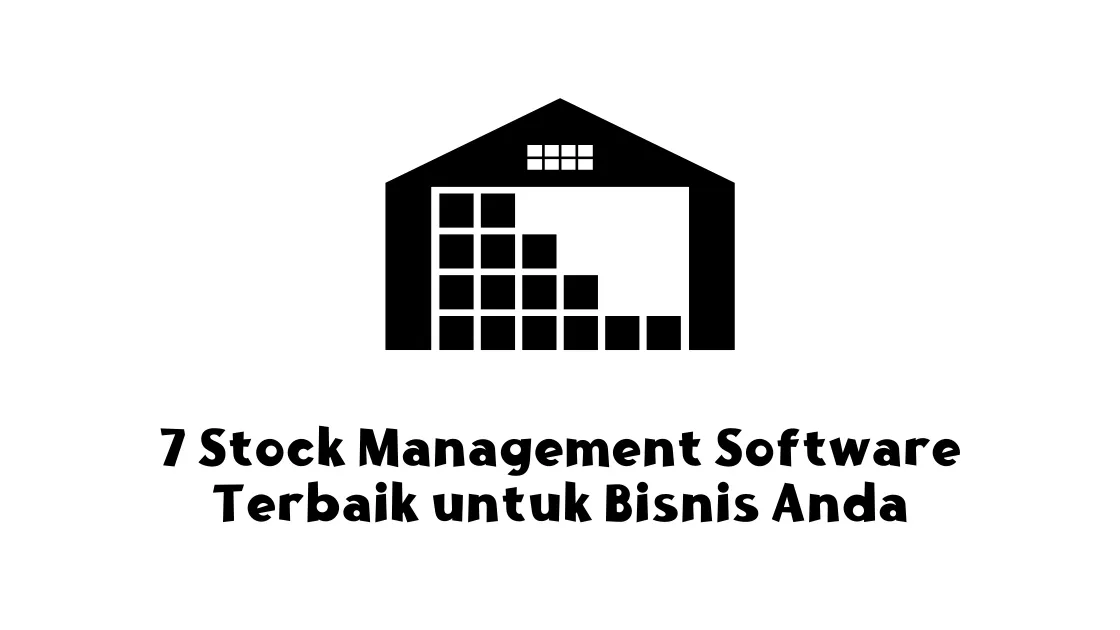 7 Stock Management Software Terbaik untuk Bisnis Anda