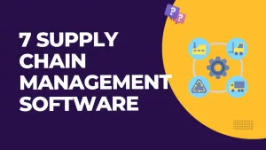 7 Supply Chain Management Software