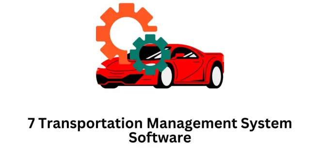 7 Transportation Management System Software