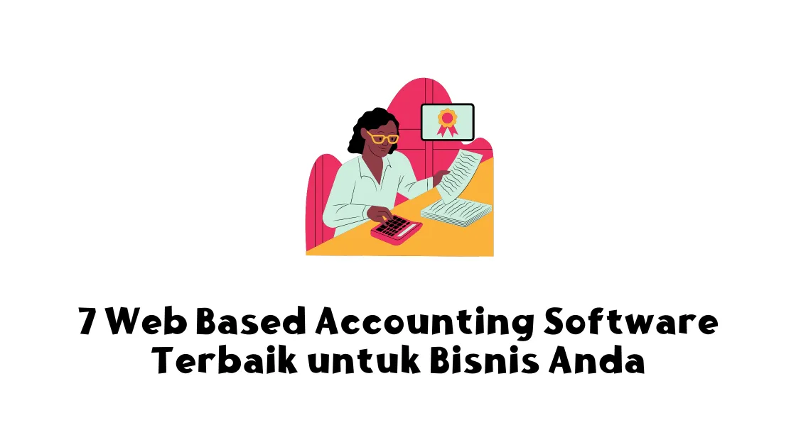 7 Web Based Accounting Software Terbaik untuk Bisnis Anda