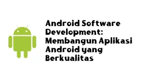 Android Software Development: Membangun Aplikasi Android yang Berkualitas