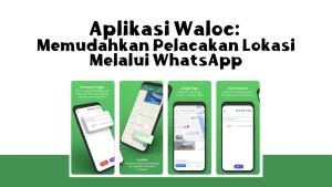 Aplikasi Waloc: Memudahkan Pelacakan Lokasi Melalui WhatsApp