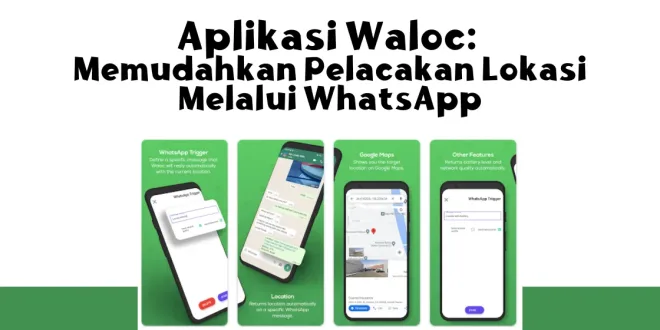 Aplikasi Waloc: Memudahkan Pelacakan Lokasi Melalui WhatsApp