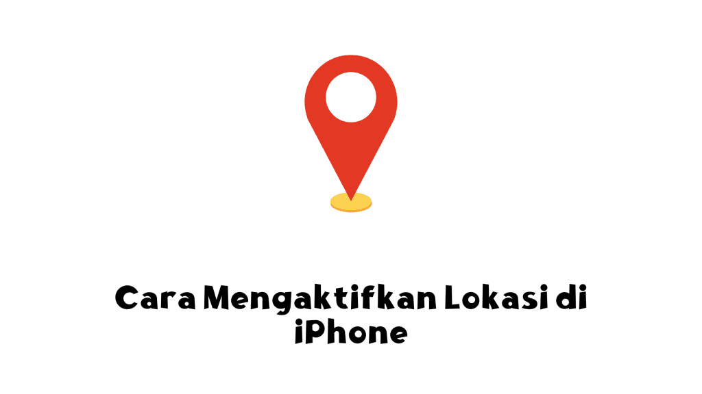 Cara Mengaktifkan Lokasi di iPhone