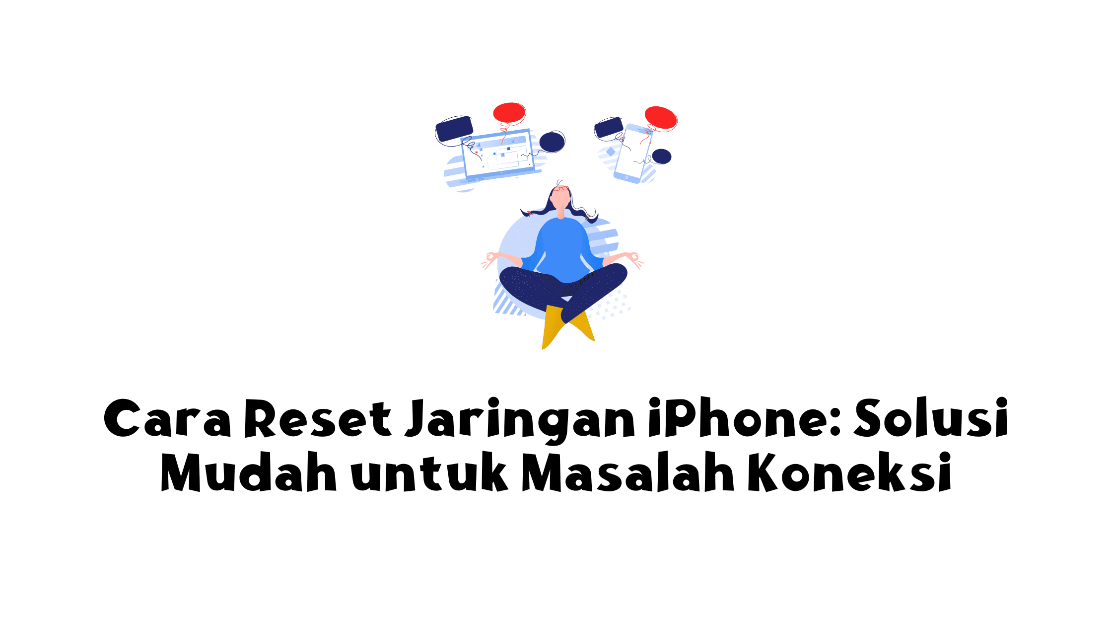 Cara Reset Jaringan iPhone: Solusi Mudah untuk Masalah Koneksi