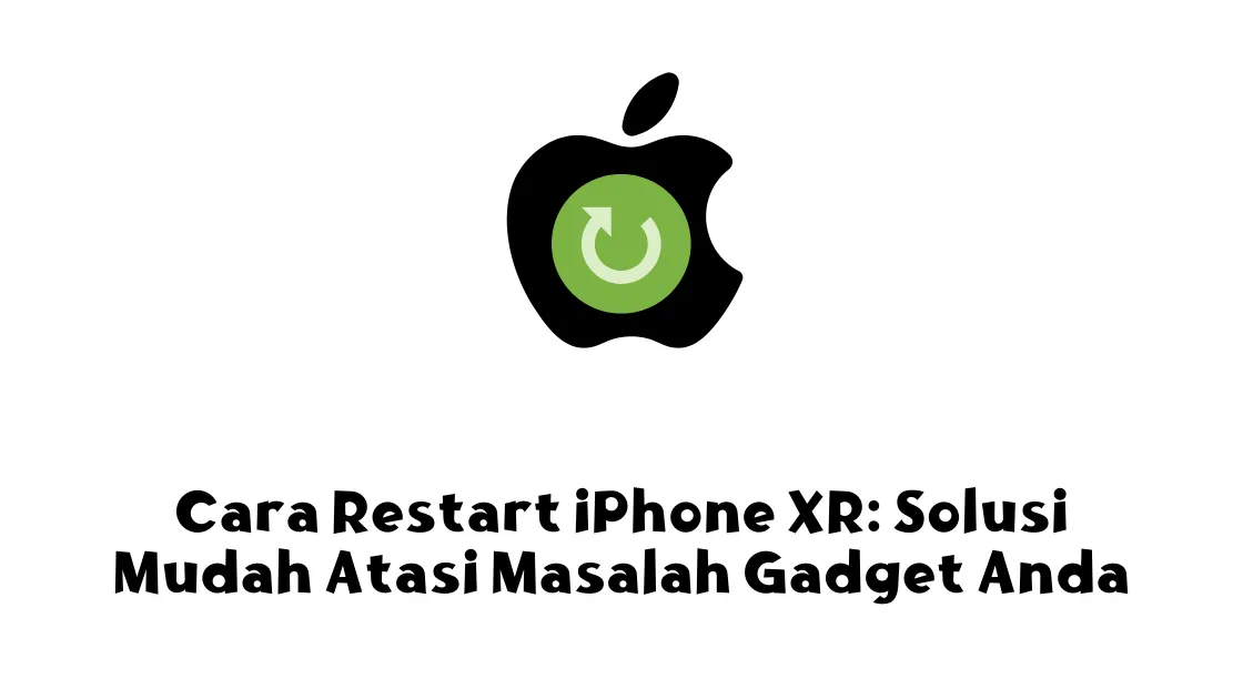 Cara Restart iPhone XR: Solusi Mudah Atasi Masalah Gadget Anda