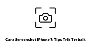 Cara Screenshot iPhone 7: Tips Trik Terbaik