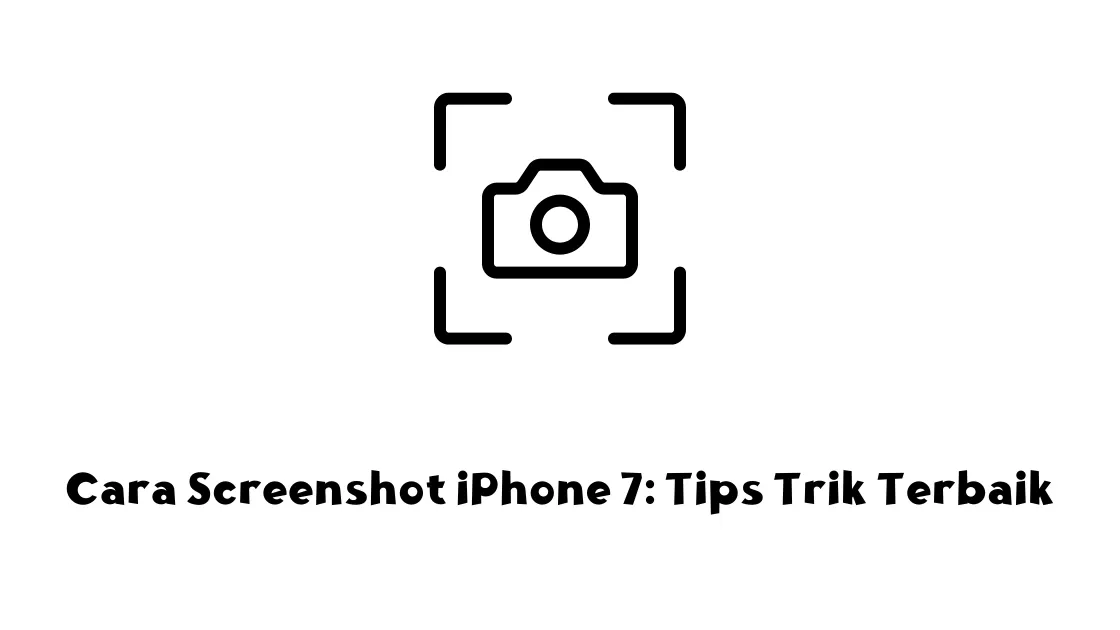 Cara Screenshot iPhone 7: Tips Trik Terbaik